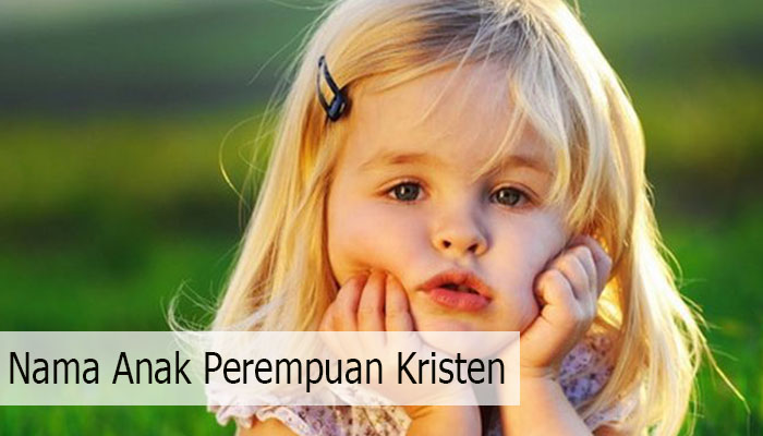 Nama Anak Perempuan Kristen Yang Indah Dan Sangat Bermakna